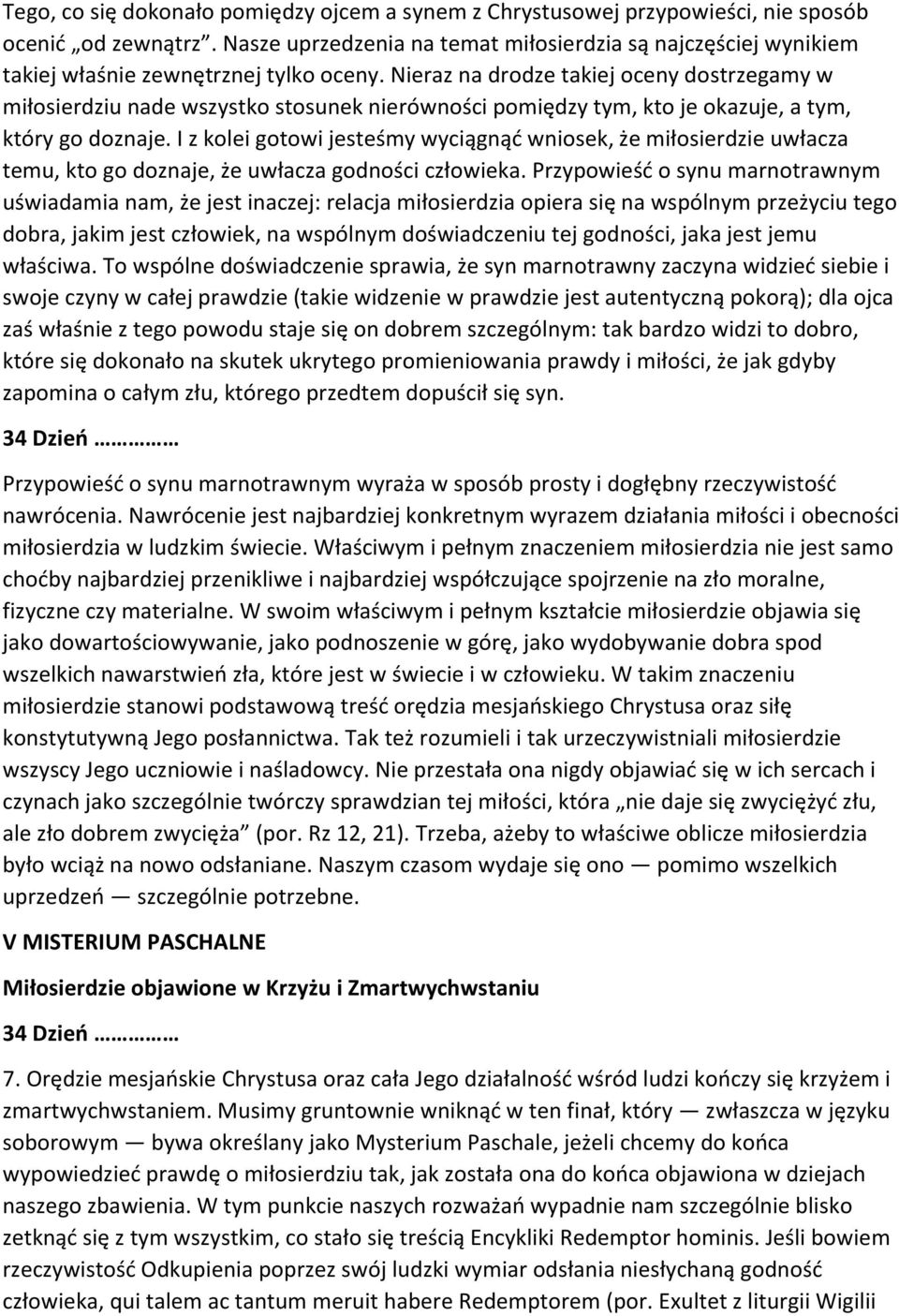 Nieraz na drodze takiej oceny dostrzegamy w miłosierdziu nade wszystko stosunek nierówności pomiędzy tym, kto je okazuje, a tym, który go doznaje.