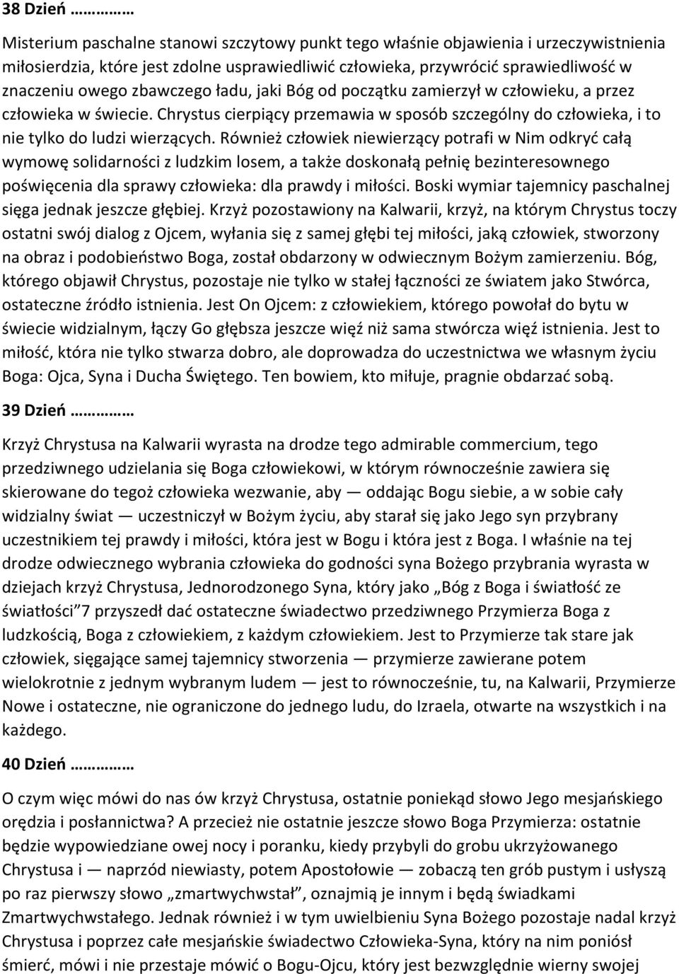 Również człowiek niewierzący potrafi w Nim odkryć całą wymowę solidarności z ludzkim losem, a także doskonałą pełnię bezinteresownego poświęcenia dla sprawy człowieka: dla prawdy i miłości.