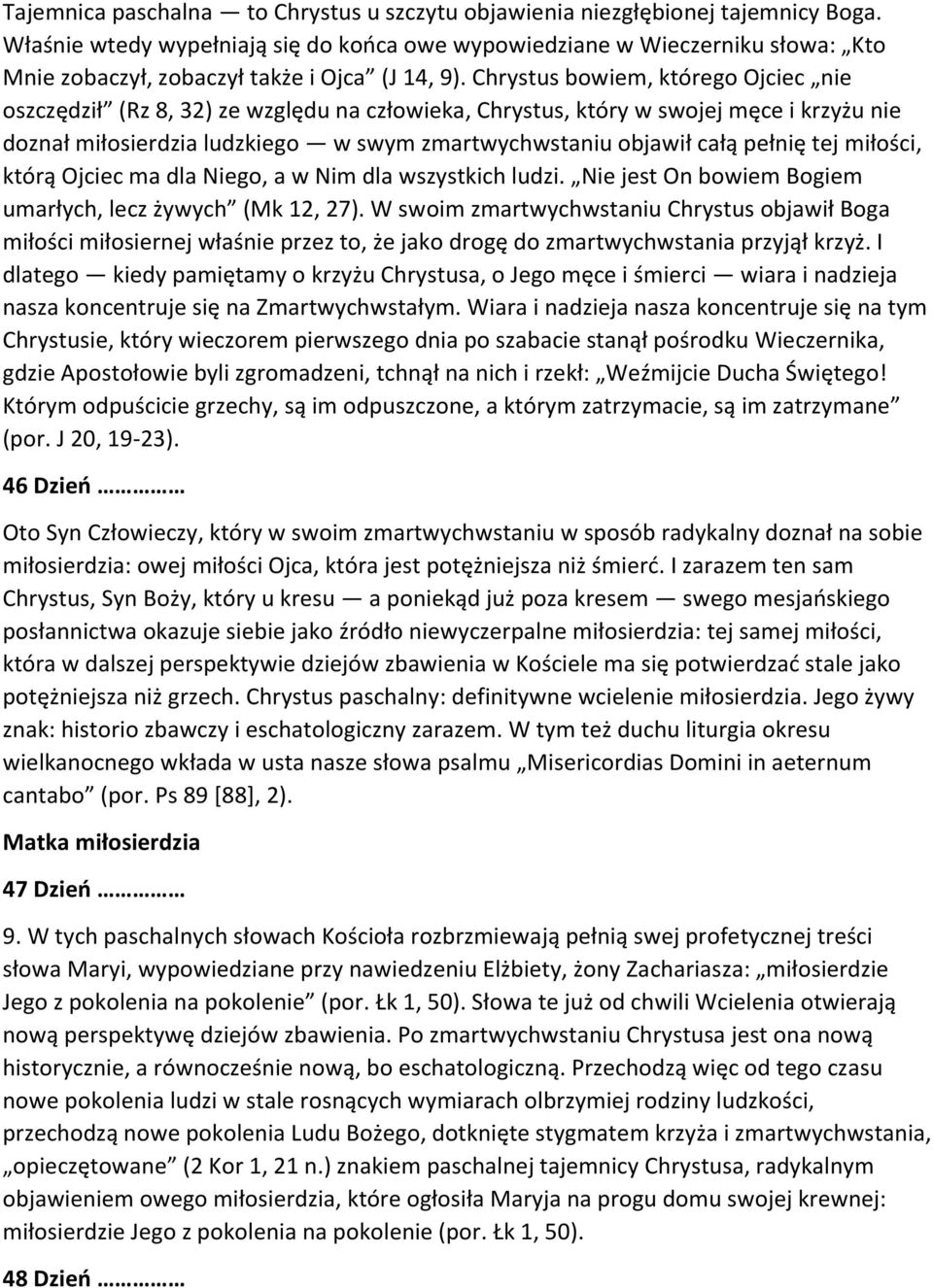 Chrystus bowiem, którego Ojciec nie oszczędził (Rz 8, 32) ze względu na człowieka, Chrystus, który w swojej męce i krzyżu nie doznał miłosierdzia ludzkiego w swym zmartwychwstaniu objawił całą pełnię