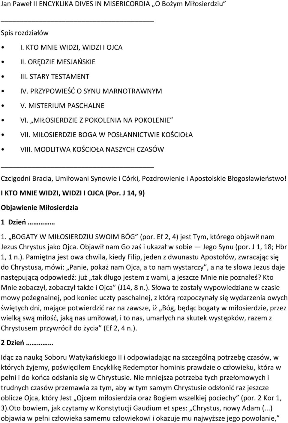 MODLITWA KOŚCIOŁA NASZYCH CZASÓW Czcigodni Bracia, Umiłowani Synowie i Córki, Pozdrowienie i Apostolskie Błogosławieństwo! I KTO MNIE WIDZI, WIDZI I OJCA (Por.