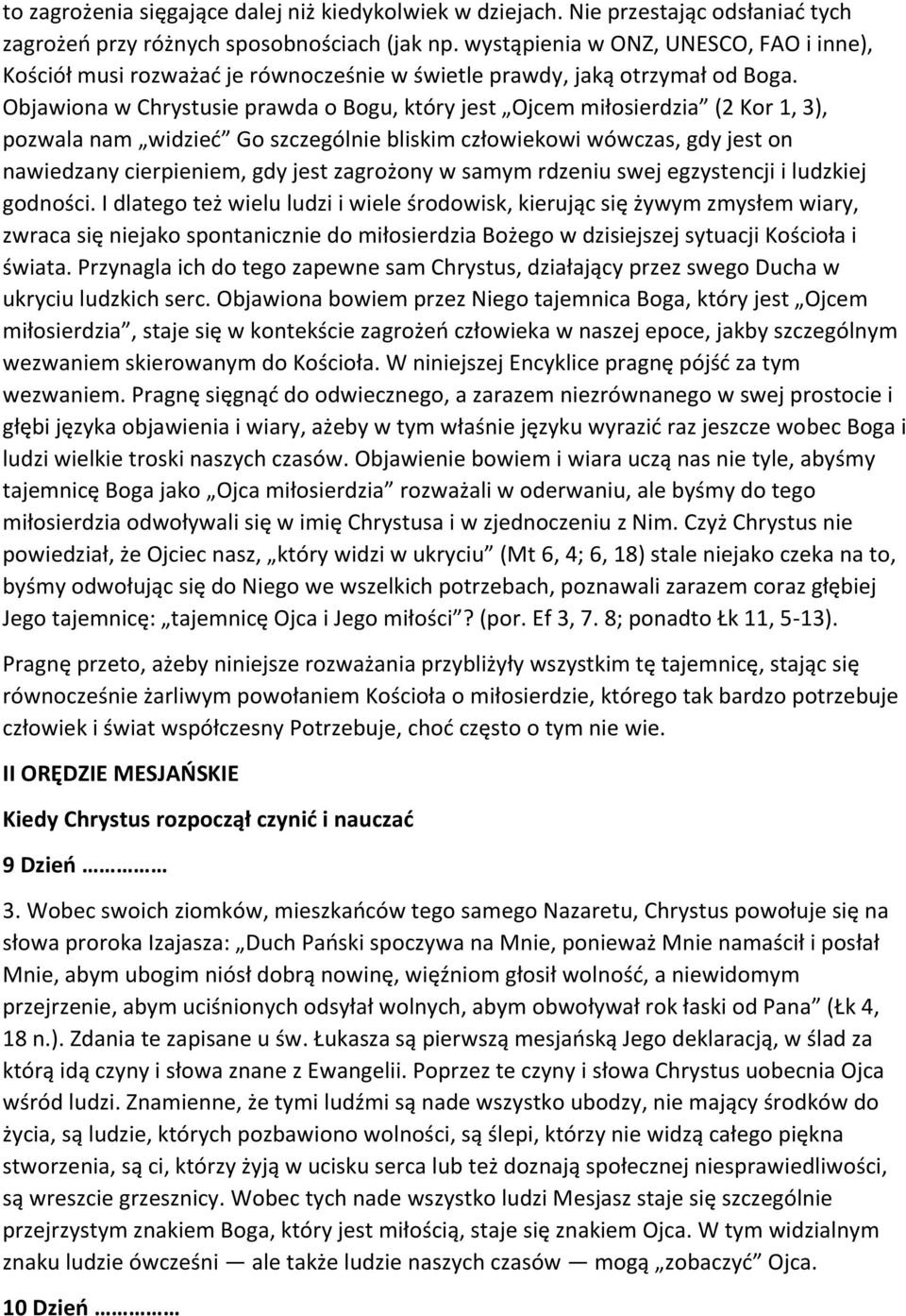 Objawiona w Chrystusie prawda o Bogu, który jest Ojcem miłosierdzia (2 Kor 1, 3), pozwala nam widzieć Go szczególnie bliskim człowiekowi wówczas, gdy jest on nawiedzany cierpieniem, gdy jest