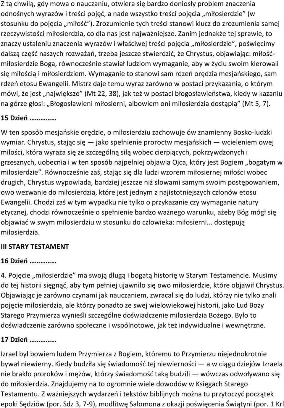 Zanim jednakże tej sprawie, to znaczy ustaleniu znaczenia wyrazów i właściwej treści pojęcia miłosierdzie, poświęcimy dalszą część naszych rozważań, trzeba jeszcze stwierdzić, że Chrystus,