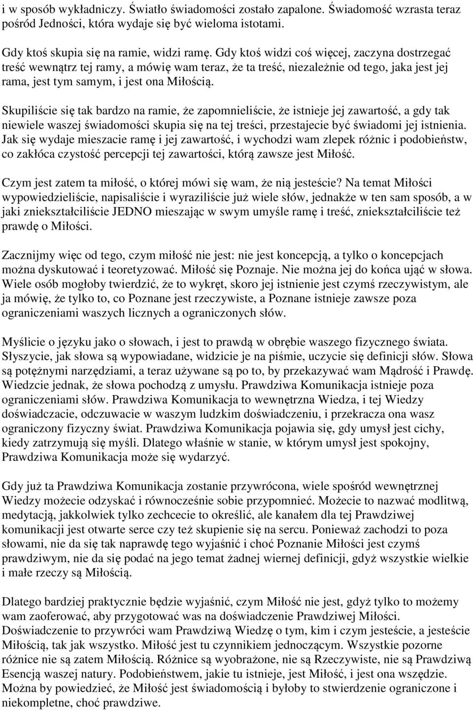 Skupiliście się tak bardzo na ramie, że zapomnieliście, że istnieje jej zawartość, a gdy tak niewiele waszej świadomości skupia się na tej treści, przestajecie być świadomi jej istnienia.