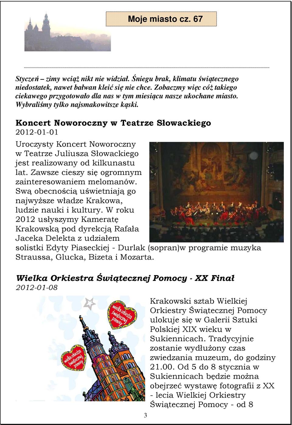 Koncert Noworoczny w Teatrze Słowackiego 2012-01-01 Uroczysty Koncert Noworoczny w Teatrze Juliusza Słowackiego jest realizowany od kilkunastu lat.