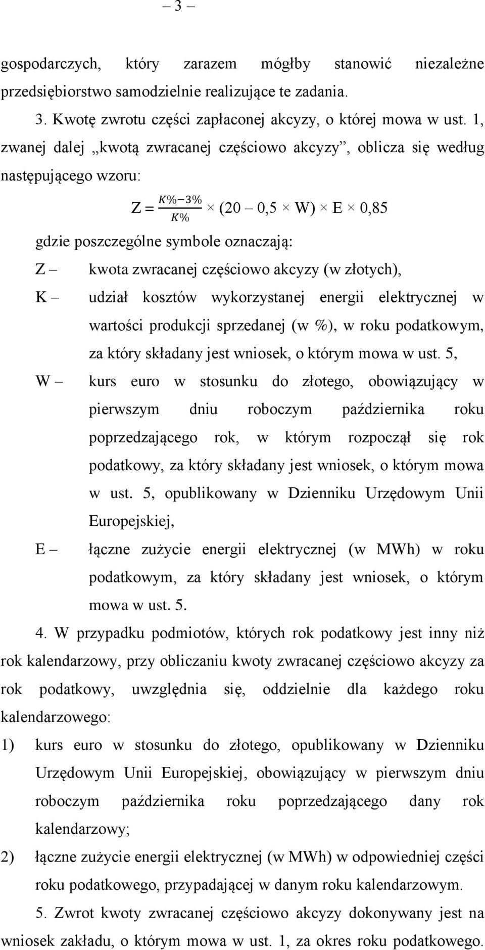 (w złotych), udział kosztów wykorzystanej energii elektrycznej w wartości produkcji sprzedanej (w %), w roku podatkowym, za który składany jest wniosek, o którym mowa w ust.