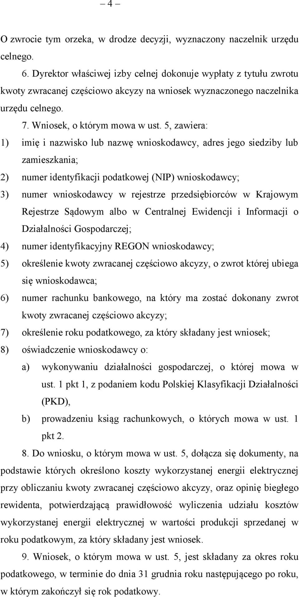 5, zawiera: 1) imię i nazwisko lub nazwę wnioskodawcy, adres jego siedziby lub zamieszkania; 2) numer identyfikacji podatkowej (NIP) wnioskodawcy; 3) numer wnioskodawcy w rejestrze przedsiębiorców w