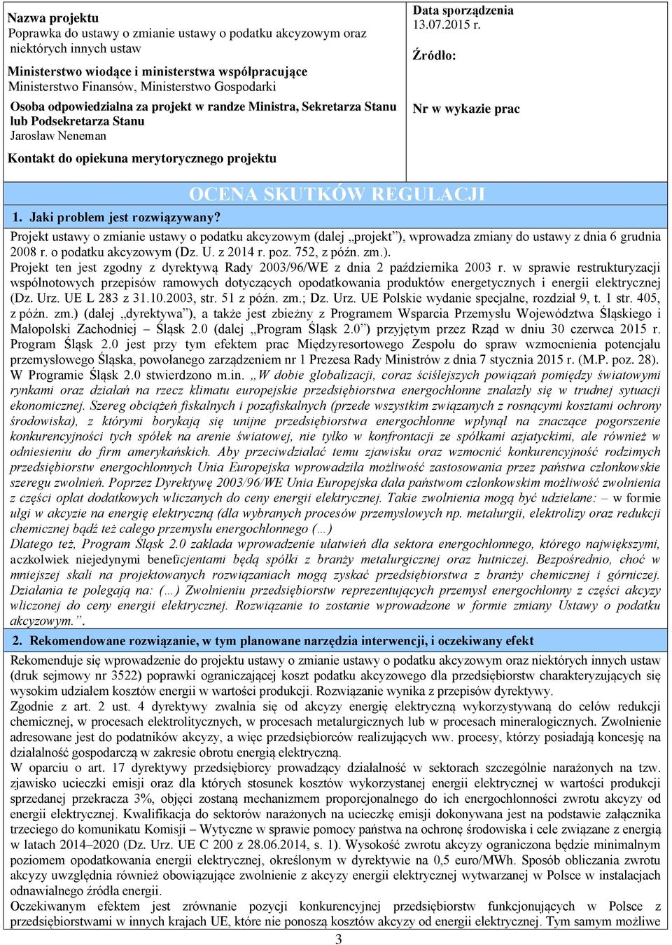 Źródło: Nr w wykazie prac OCENA SKUTKÓW REGULACJI 1. Jaki problem jest rozwiązywany?
