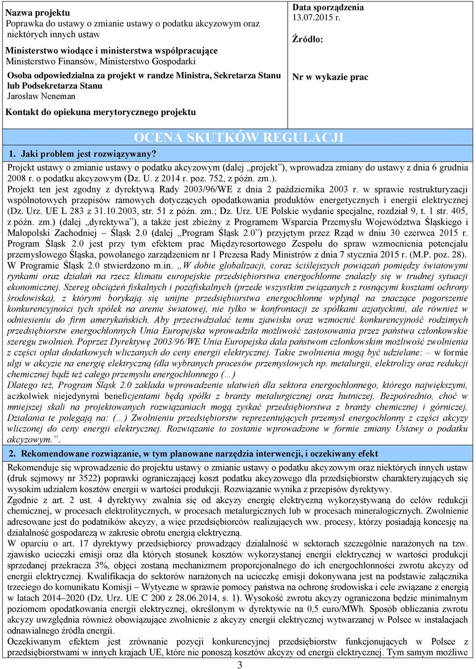 Źródło: Nr w wykazie prac OCENA SKUTKÓW REGULACJI 1. Jaki problem jest rozwiązywany?