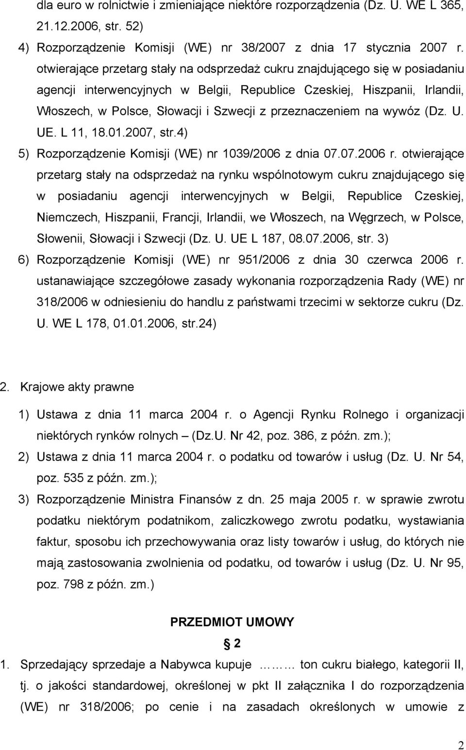 przeznaczeniem na wywóz (Dz. U. UE. L 11, 18.01.2007, str.4) 5) Rozporządzenie Komisji (WE) nr 1039/2006 z dnia 07.07.2006 r.