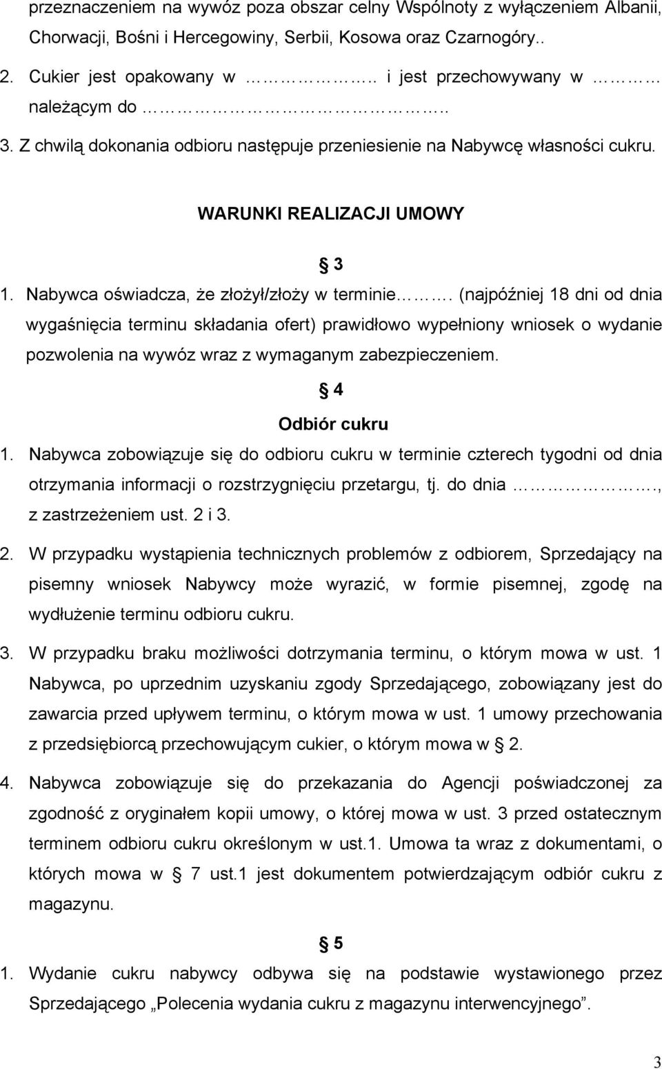 (najpóźniej 18 dni od dnia wygaśnięcia terminu składania ofert) prawidłowo wypełniony wniosek o wydanie pozwolenia na wywóz wraz z wymaganym zabezpieczeniem. 4 Odbiór cukru 1.