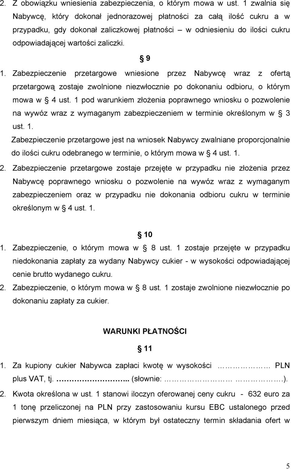 Zabezpieczenie przetargowe wniesione przez Nabywcę wraz z ofertą przetargową zostaje zwolnione niezwłocznie po dokonaniu odbioru, o którym mowa w 4 ust.