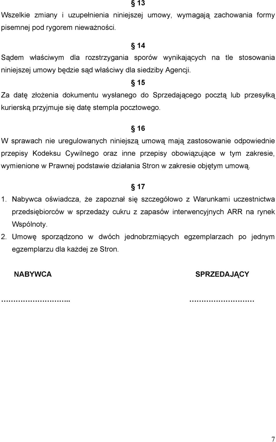15 Za datę złożenia dokumentu wysłanego do Sprzedającego pocztą lub przesyłką kurierską przyjmuje się datę stempla pocztowego.