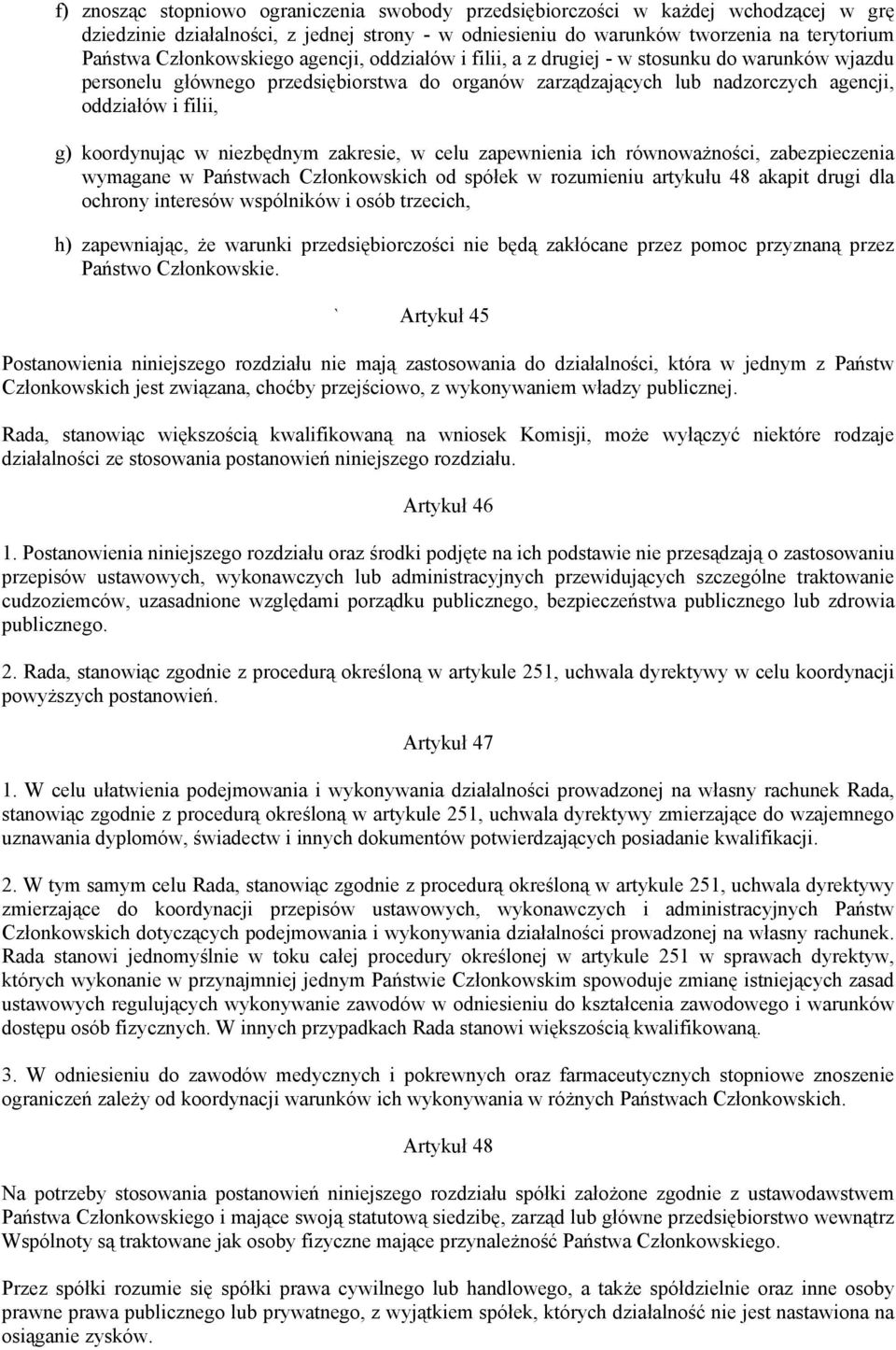 koordynując w niezbędnym zakresie, w celu zapewnienia ich równoważności, zabezpieczenia wymagane w Państwach Członkowskich od spółek w rozumieniu artykułu 48 akapit drugi dla ochrony interesów