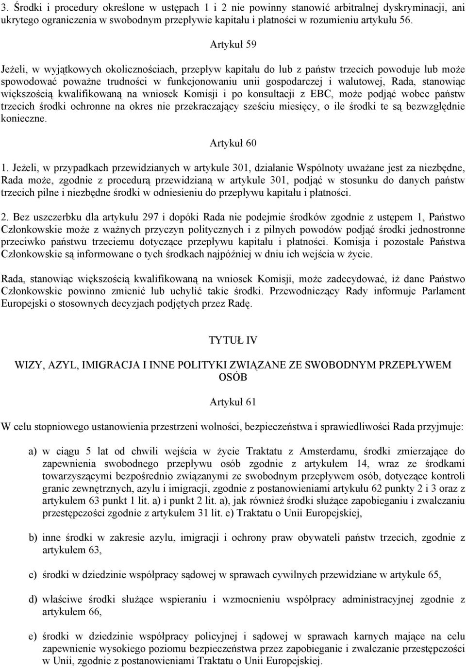 stanowiąc większością kwalifikowaną na wniosek Komisji i po konsultacji z EBC, może podjąć wobec państw trzecich środki ochronne na okres nie przekraczający sześciu miesięcy, o ile środki te są