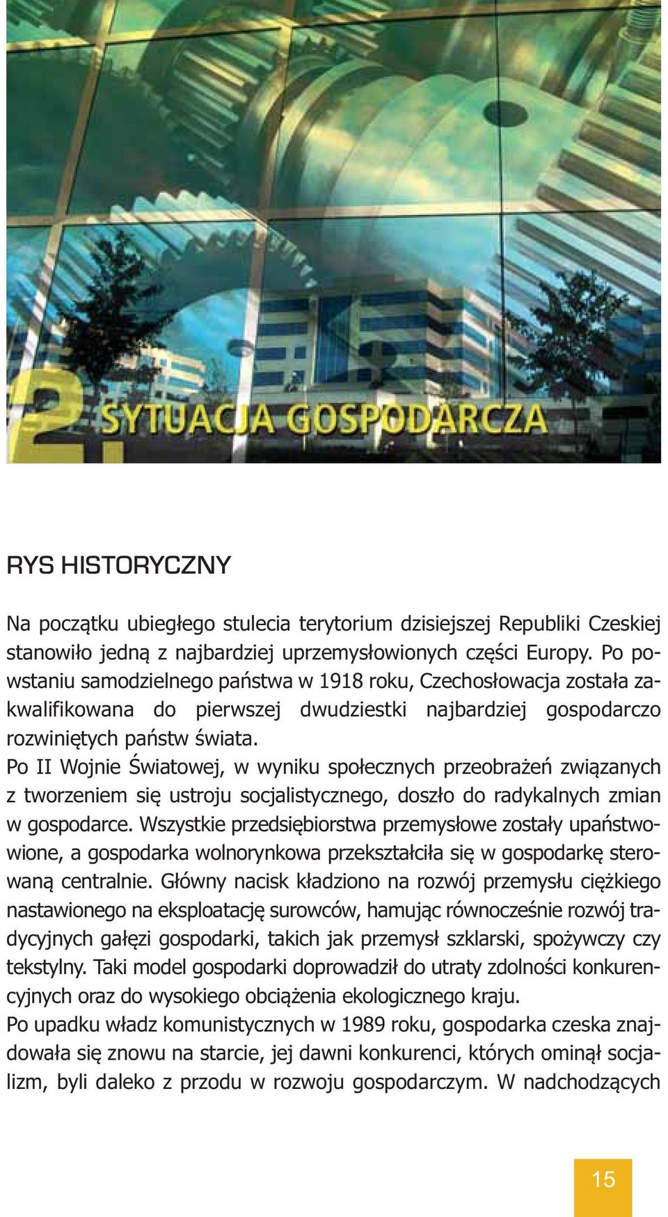 Po II Wojnie Światowej, w wyniku społecznych przeobrażeń związanych z tworzeniem się ustroju socjalistycznego, doszło do radykalnych zmian w gospodarce.