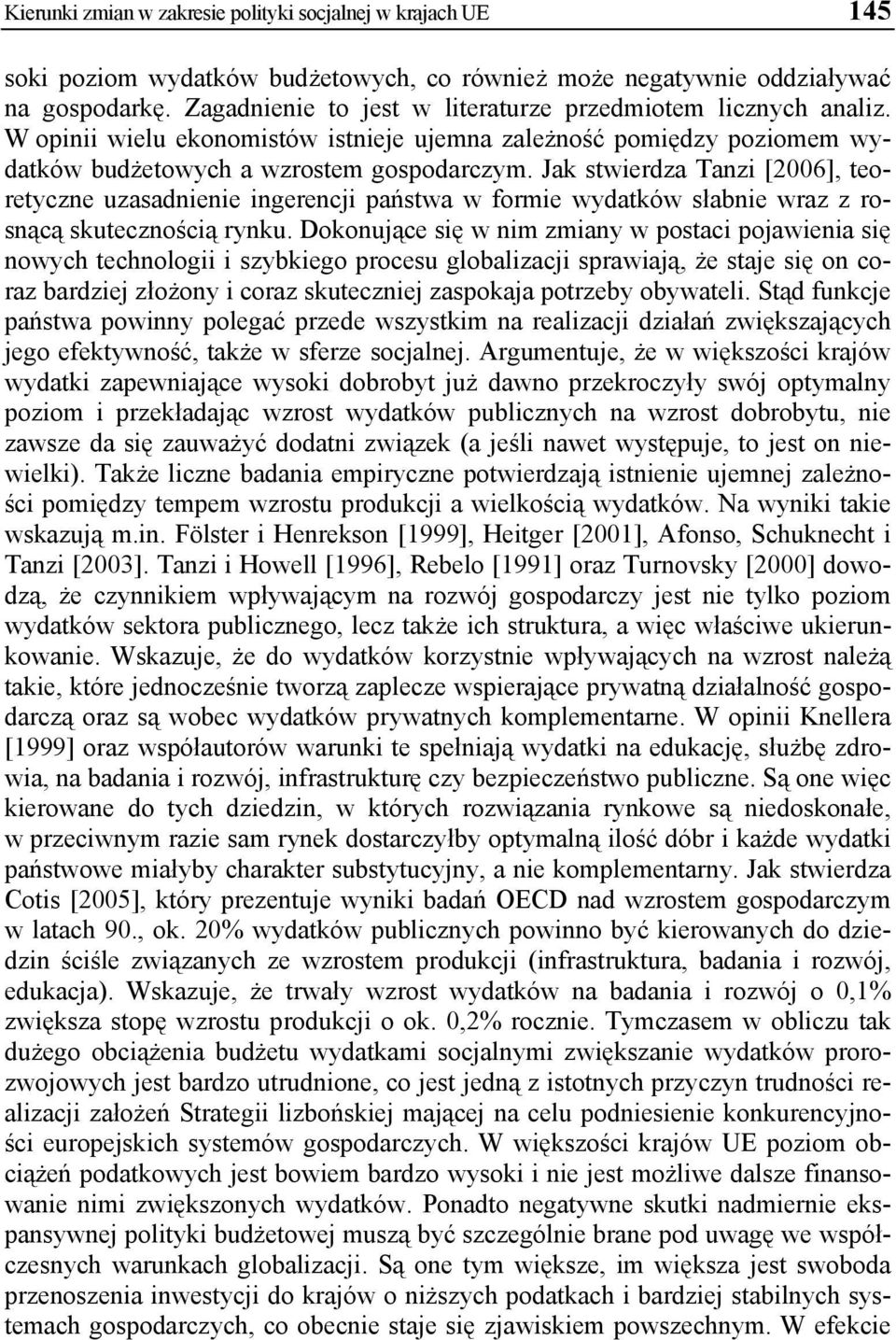 Jak stwierdza Tanzi [2006], teoretyczne uzasadnienie ingerencji państwa w formie wydatków słabnie wraz z rosnącą skutecznością rynku.