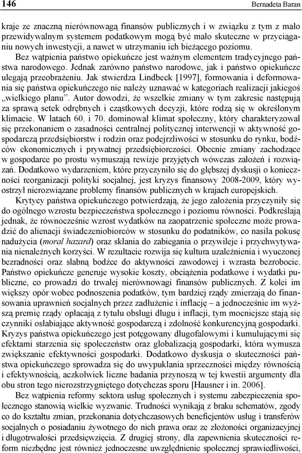 Jednak zarówno państwo narodowe, jak i państwo opiekuńcze ulegają przeobrażeniu.