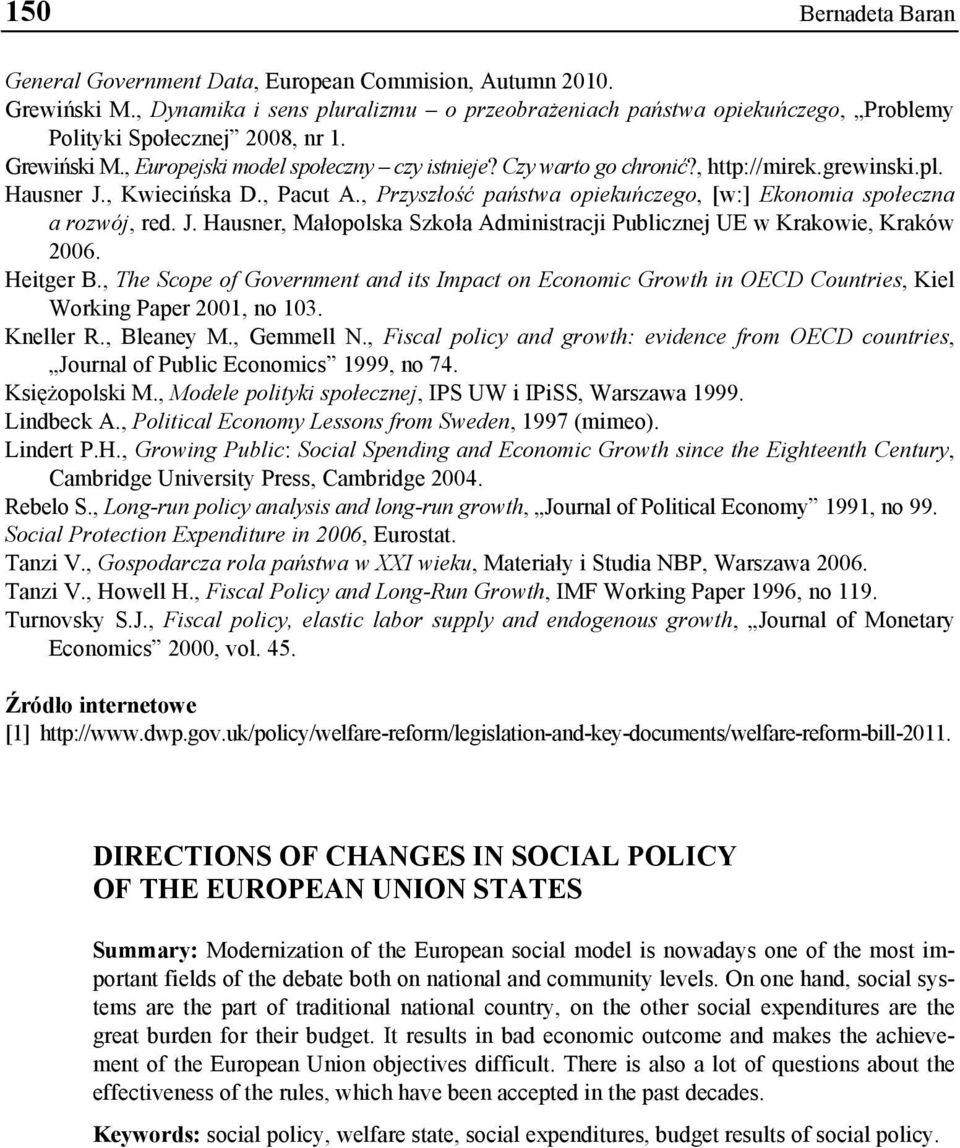 , Przyszłość państwa opiekuńczego, [w:] Ekonomia społeczna a rozwój, red. J. Hausner, Małopolska Szkoła Administracji Publicznej UE w Krakowie, Kraków 2006. Heitger B.