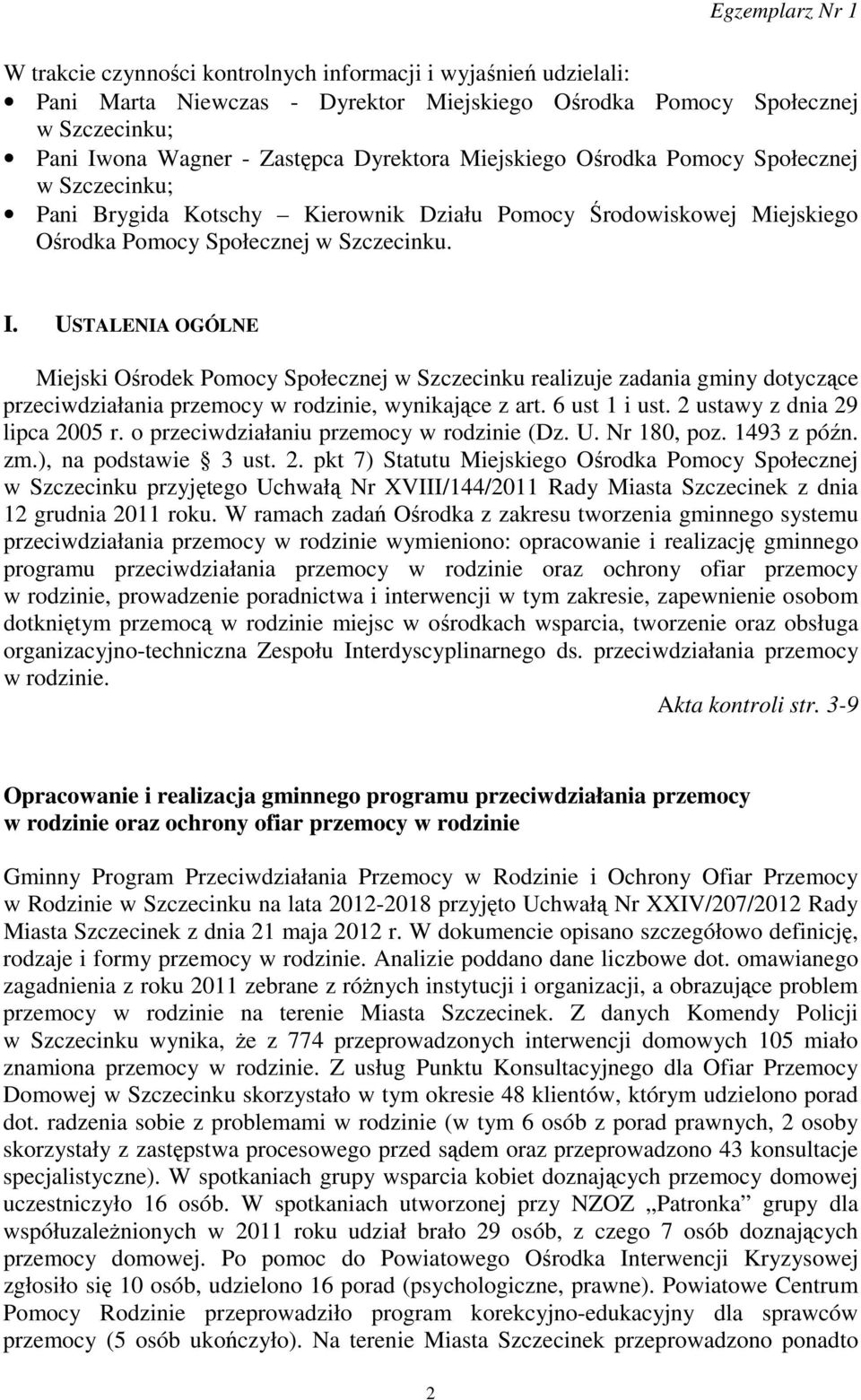 USTALENIA OGÓLNE Miejski Ośrodek Pomocy Społecznej w Szczecinku realizuje zadania gminy dotyczące przeciwdziałania przemocy w rodzinie, wynikające z art. 6 ust 1 i ust.