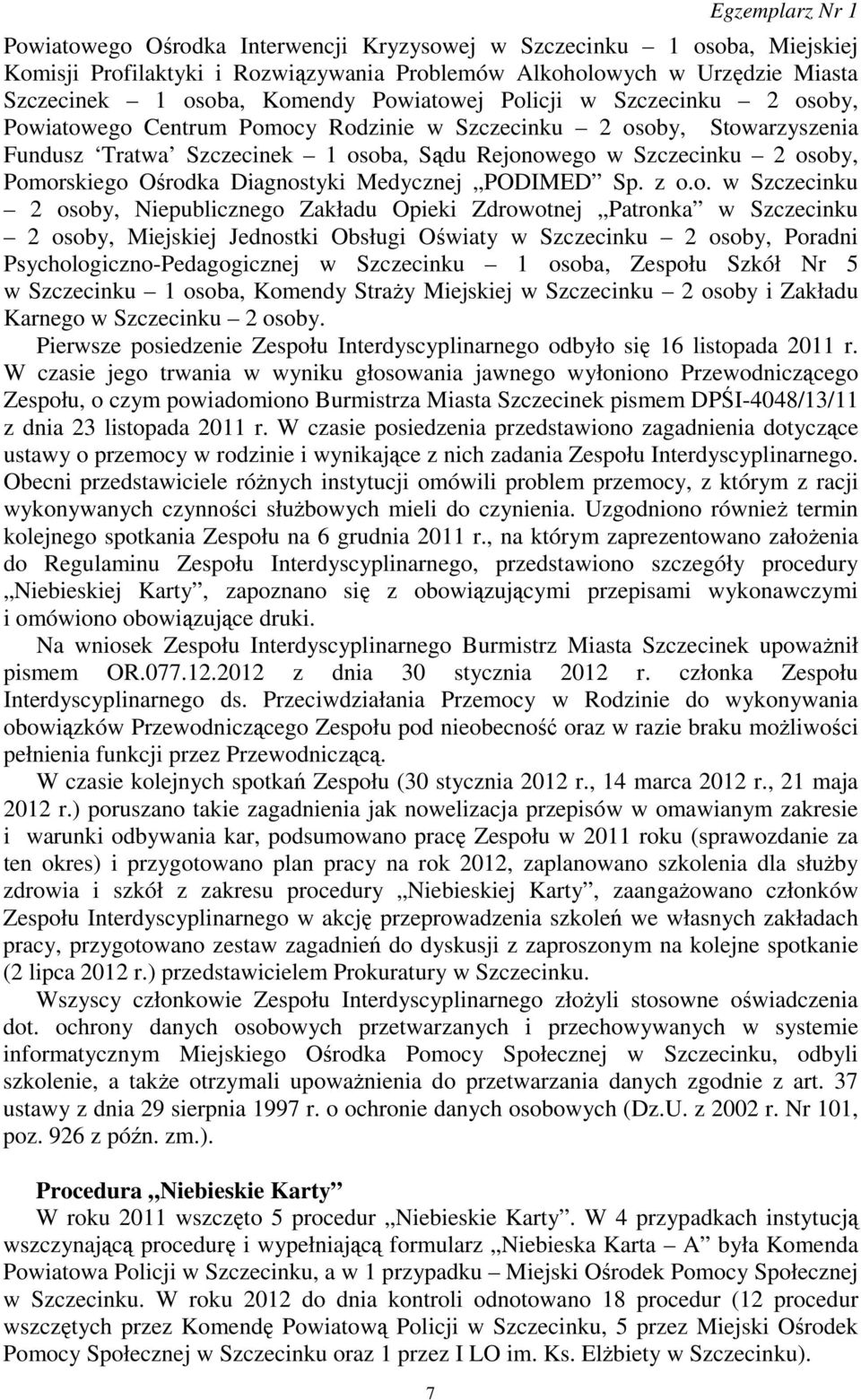 Ośrodka Diagnostyki Medycznej PODIMED Sp. z o.o. w Szczecinku 2 osoby, Niepublicznego Zakładu Opieki Zdrowotnej Patronka w Szczecinku 2 osoby, Miejskiej Jednostki Obsługi Oświaty w Szczecinku 2