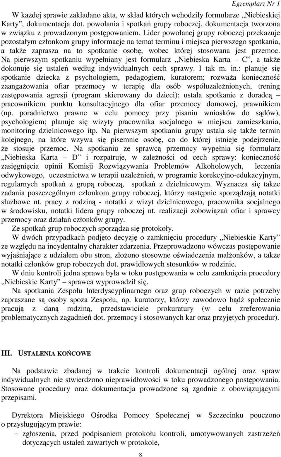 Lider powołanej grupy roboczej przekazuje pozostałym członkom grupy informacje na temat terminu i miejsca pierwszego spotkania, a także zaprasza na to spotkanie osobę, wobec której stosowana jest