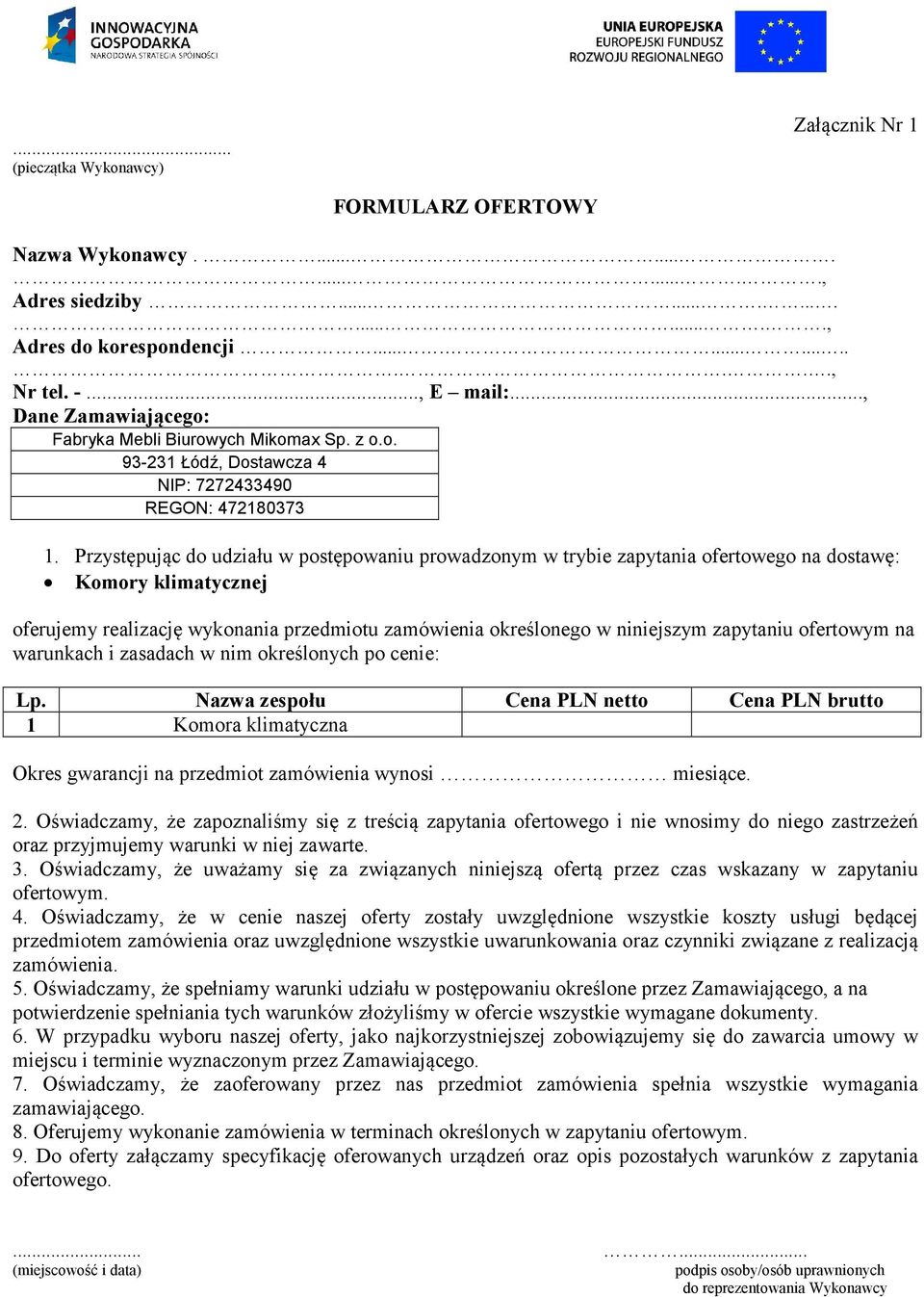 Przystępując do udziału w postępowaniu prowadzonym w trybie zapytania ofertowego na dostawę: Komory klimatycznej oferujemy realizację wykonania przedmiotu zamówienia określonego w niniejszym