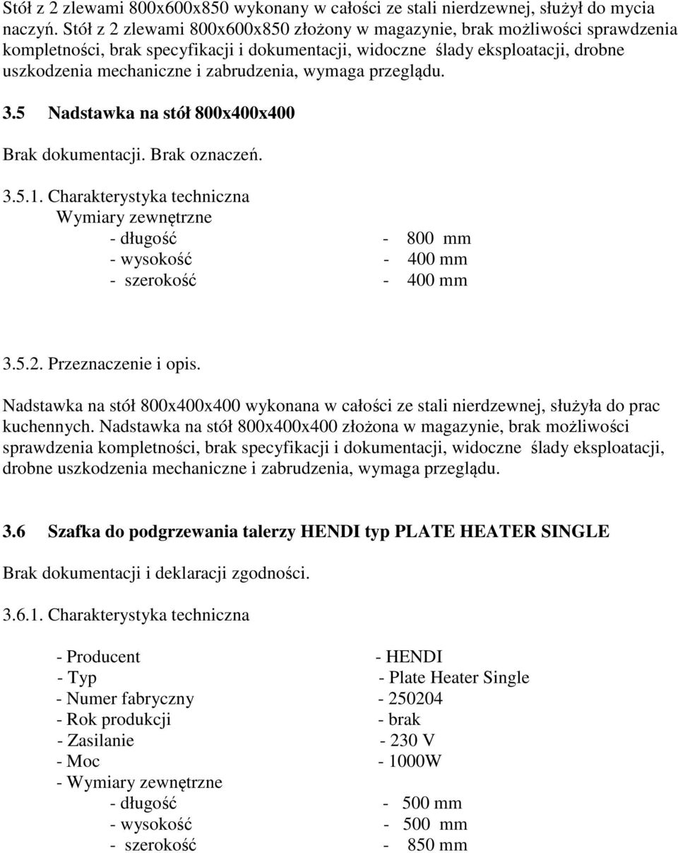 zabrudzenia, wymaga przeglądu. 3.5 Nadstawka na stół 800x400x400 3.5.1. Charakterystyka techniczna - długość - 800 mm - wysokość - 400 mm - szerokość - 400 mm 3.5.2. Przeznaczenie i opis.