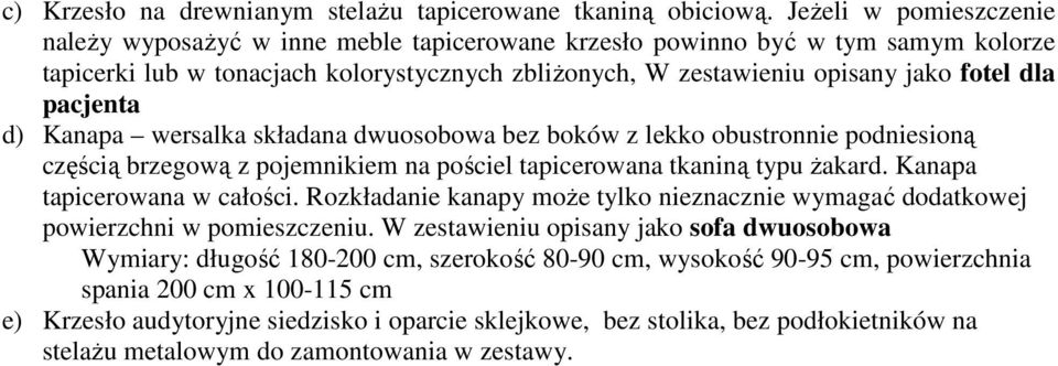 pacjenta d) Kanapa wersalka składana dwuosobowa bez boków z lekko obustronnie podniesioną częścią brzegową z pojemnikiem na pościel tapicerowana tkaniną typu Ŝakard. Kanapa tapicerowana w całości.