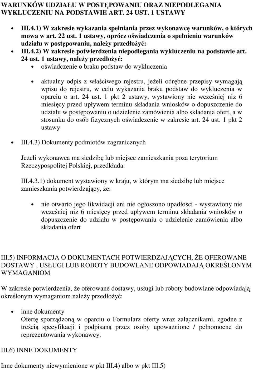 1 ustawy, naleŝy przedłoŝyć: oświadczenie o braku podstaw do wykluczenia aktualny odpis z właściwego rejestru, jeŝeli odrębne przepisy wymagają wpisu do rejestru, w celu wykazania braku podstaw do