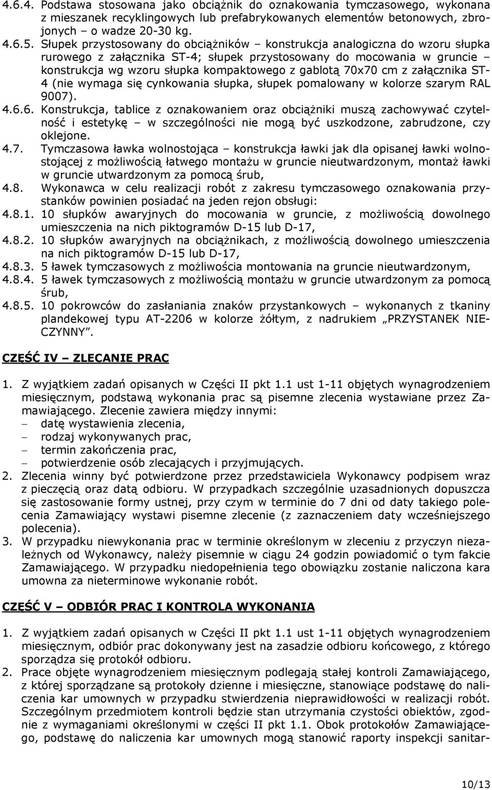 70x70 cm z załącznika ST- 4 (nie wymaga się cynkowania słupka, słupek pomalowany w kolorze szarym RAL 9007). 4.6.