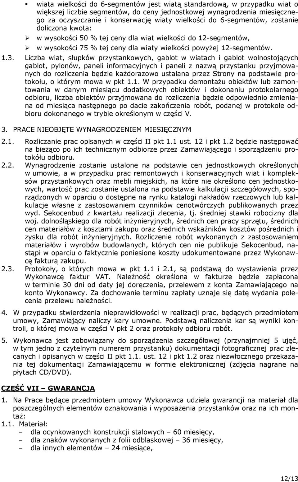 Liczba wiat, słupków przystankowych, gablot w wiatach i gablot wolnostojących gablot, pylonów, paneli informacyjnych i paneli z nazwą przystanku przyjmowanych do rozliczenia będzie każdorazowo