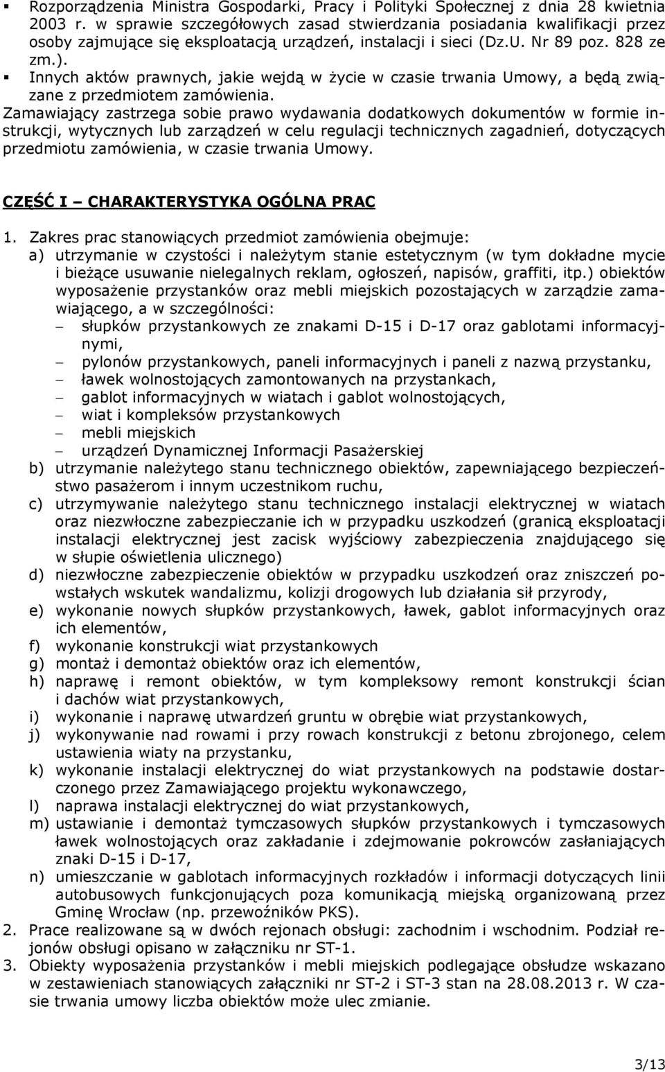 Innych aktów prawnych, jakie wejdą w życie w czasie trwania Umowy, a będą związane z przedmiotem zamówienia.