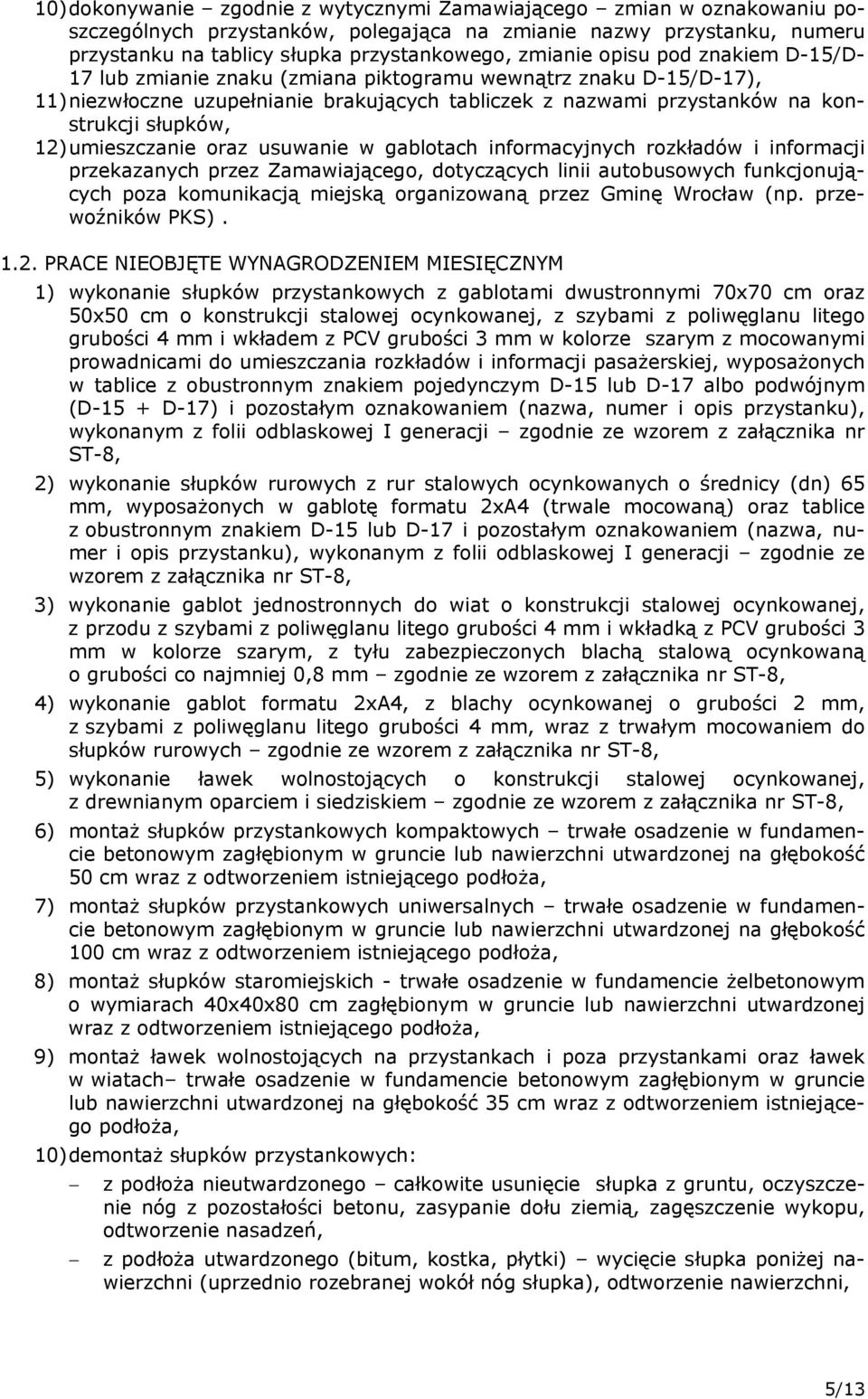 umieszczanie oraz usuwanie w gablotach informacyjnych rozkładów i informacji przekazanych przez Zamawiającego, dotyczących linii autobusowych funkcjonujących poza komunikacją miejską organizowaną