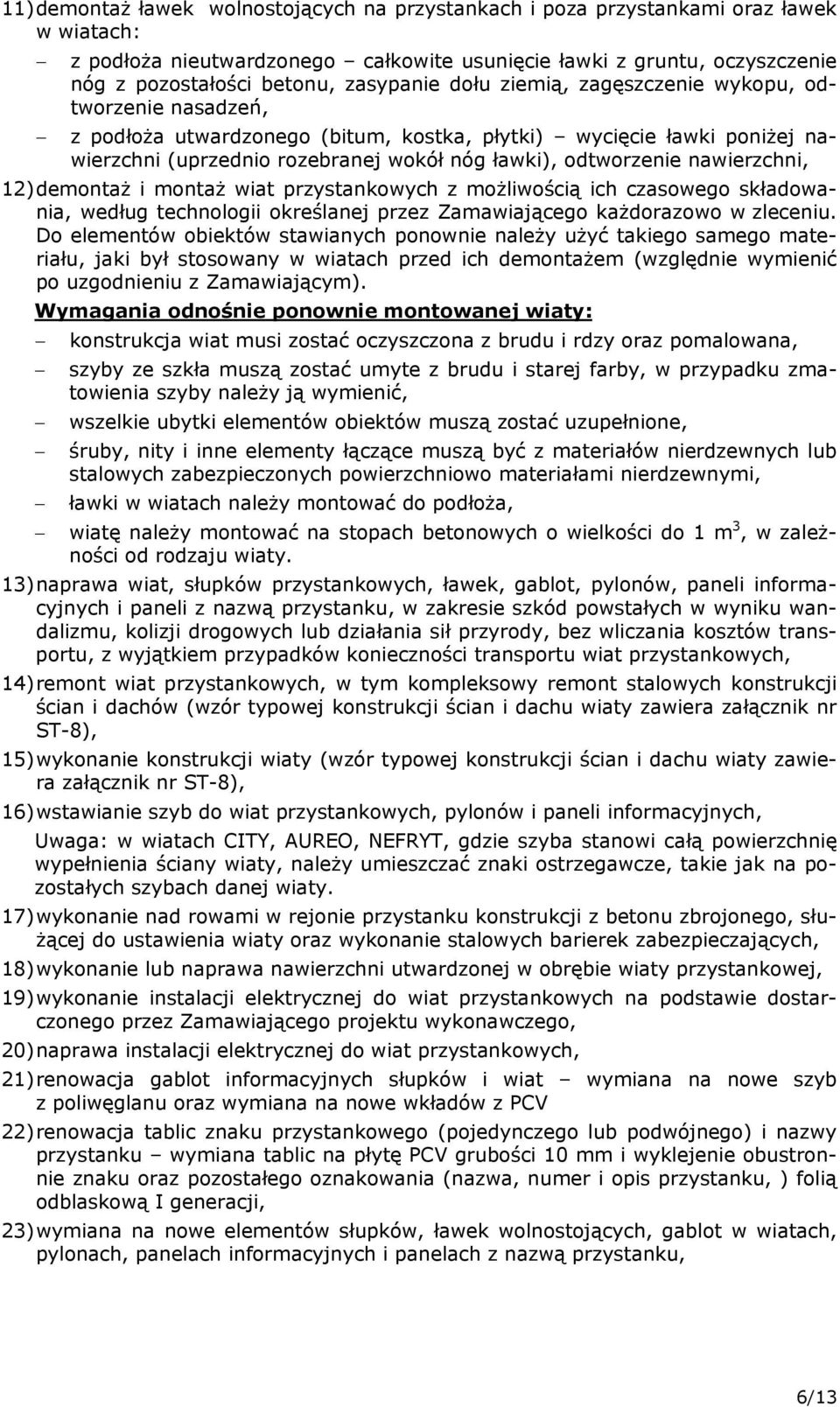 nawierzchni, 12) demontaż i montaż wiat przystankowych z możliwością ich czasowego składowania, według technologii określanej przez Zamawiającego każdorazowo w zleceniu.