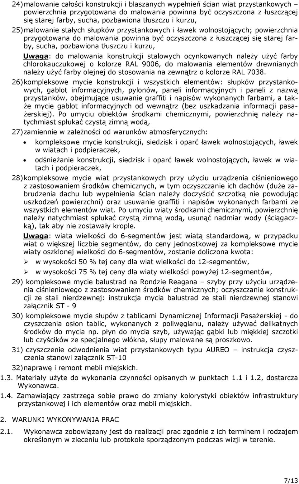 tłuszczu i kurzu, Uwaga: do malowania konstrukcji stalowych ocynkowanych należy użyć farby chlorokauczukowej o kolorze RAL 9006, do malowania elementów drewnianych należy użyć farby olejnej do