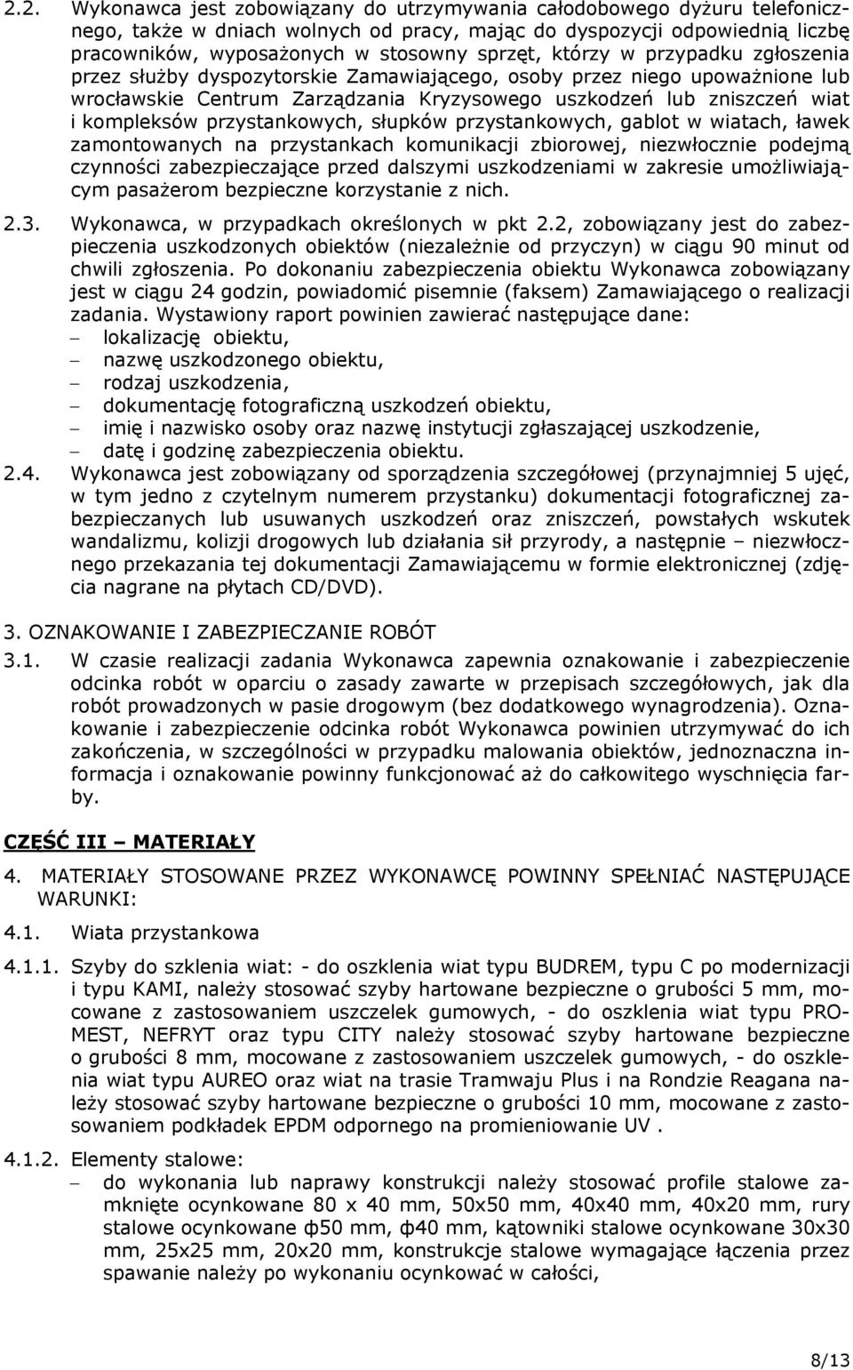 kompleksów przystankowych, słupków przystankowych, gablot w wiatach, ławek zamontowanych na przystankach komunikacji zbiorowej, niezwłocznie podejmą czynności zabezpieczające przed dalszymi