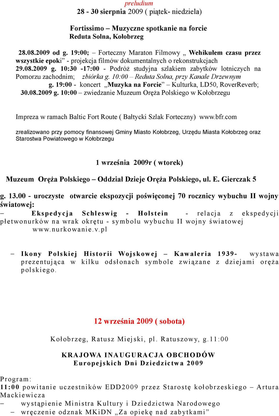 10:30-17:00 - Podróż studyjna szlakiem zabytków lotniczych na Pomorzu zachodnim; zbiórka g. 10:00 Reduta Solna, przy Kanale Drzewnym g.