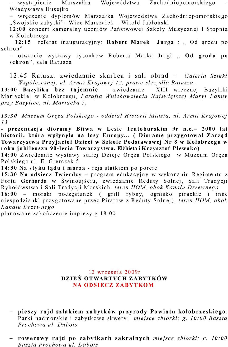 grodu po schron, sala Ratusza 12:45 Ratusz: zwiedzanie skarbca i sali obrad Galeria Sztuki Współczesnej, ul.