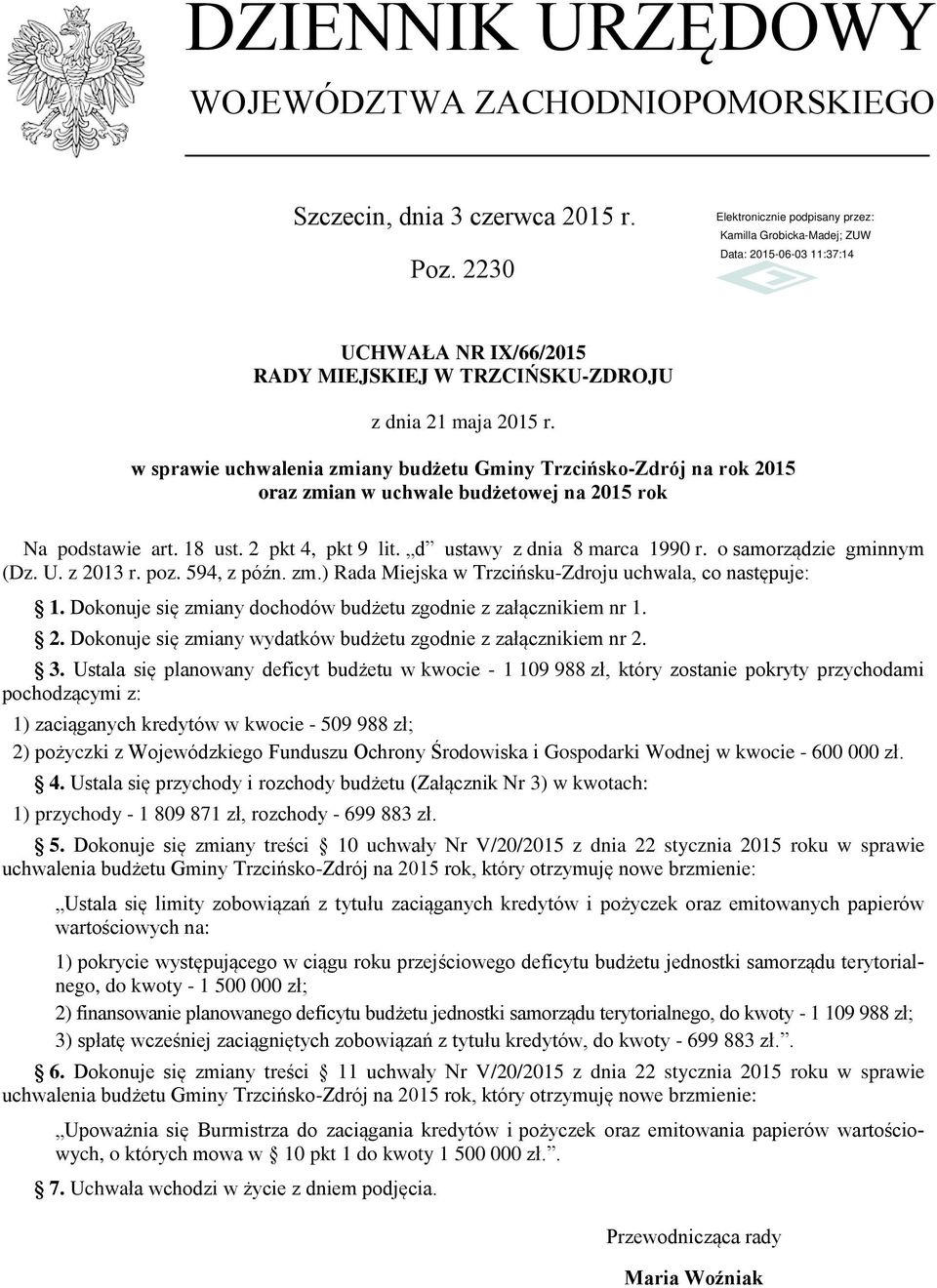 o samorządzie gminnym (Dz. U. z 2013 r. poz. 594, z późn. zm.) Rada Miejska w Trzcińsku-Zdroju uchwala, co następuje: 1. Dokonuje się zmiany dochodów budżetu zgodnie z załącznikiem nr 1. 2. Dokonuje się zmiany wydatków budżetu zgodnie z załącznikiem nr 2.
