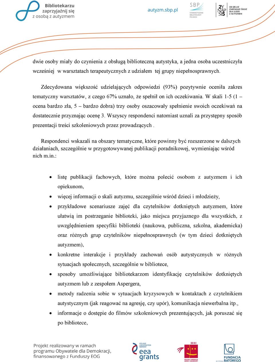 W skali 1-5 (1 ocena bardzo zła, 5 bardzo dobra) trzy osoby oszacowały spełnienie swoich oczekiwań na dostatecznie przyznając ocenę 3.