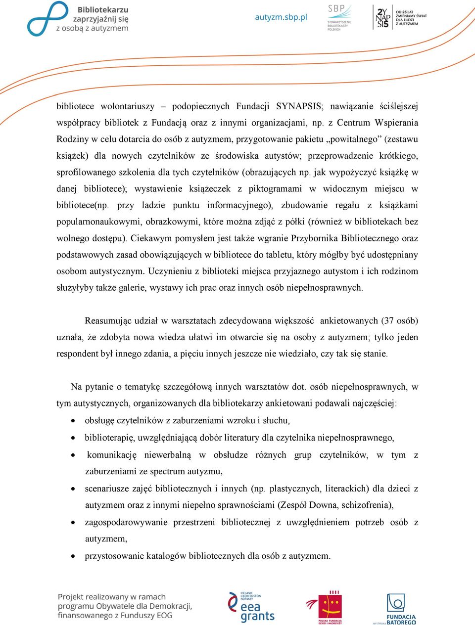 sprofilowanego szkolenia dla tych czytelników (obrazujących np. jak wypożyczyć książkę w danej bibliotece); wystawienie książeczek z piktogramami w widocznym miejscu w bibliotece(np.