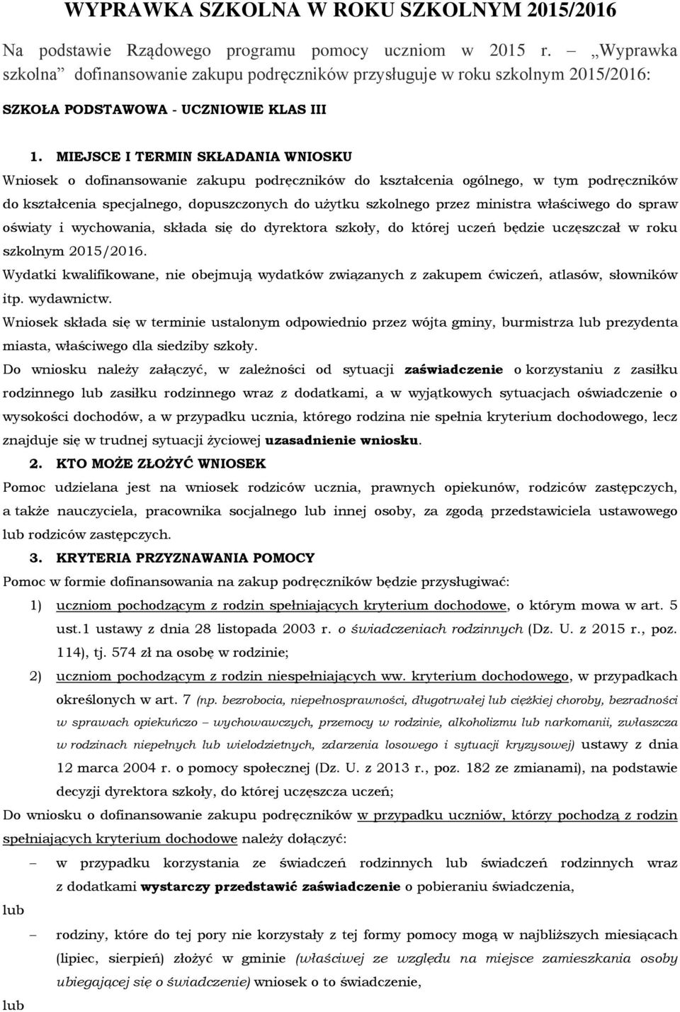 MIEJSCE I TERMIN SKŁADANIA WNIOSKU Wniosek o dofinansowanie zakupu podręczników do kształcenia ogólnego, w tym podręczników do kształcenia specjalnego, dopuszczonych do użytku szkolnego przez