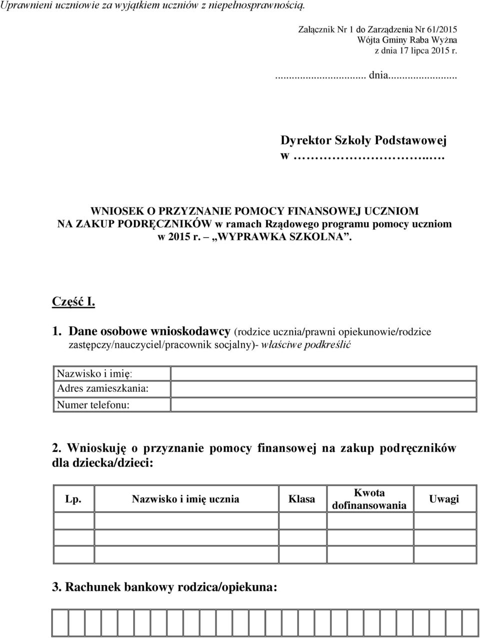 Dane osobowe wnioskodawcy (rodzice ucznia/prawni opiekunowie/rodzice zastępczy/nauczyciel/pracownik socjalny)- właściwe podkreślić Nazwisko i imię: Adres zamieszkania: Numer