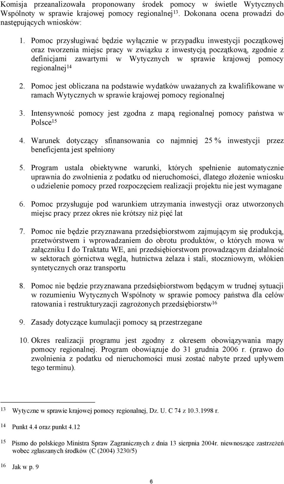 pomocy regionalnej 14 2. Pomoc jest obliczana na podstawie wydatków uważanych za kwalifikowane w ramach Wytycznych w sprawie krajowej pomocy regionalnej 3.