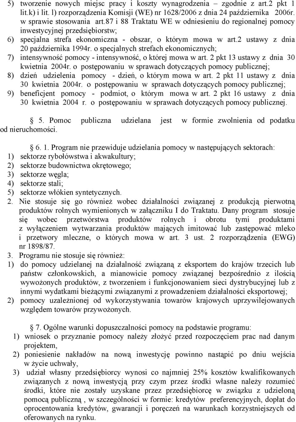 o specjalnych strefach ekonomicznych; 7) intensywność - intensywność, o której mowa w art. 2 pkt 13 ustawy z dnia 30 kwietnia 2004r.