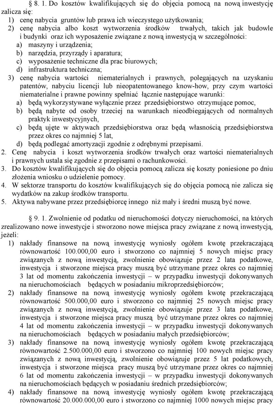 prac biurowych; d) infrastruktura techniczna; 3) cenę nabycia wartości niematerialnych i prawnych, polegających na uzyskaniu patentów, nabyciu licencji lub nieopatentowanego know-how, przy czym