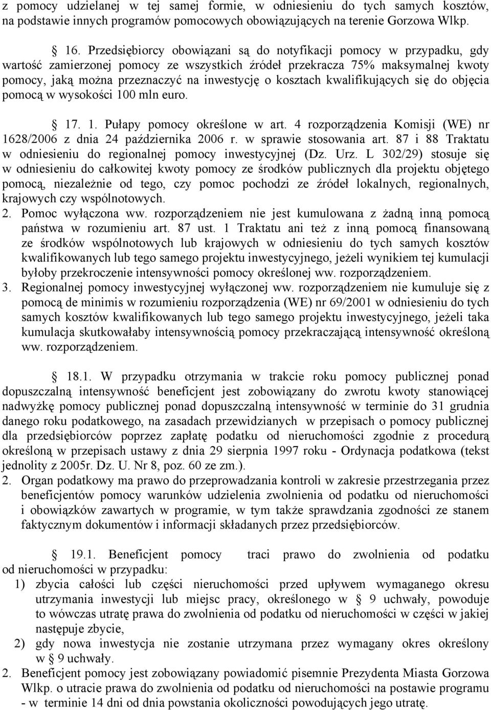 się do objęcia pomocą w wysokości 100 mln euro. 17. 1. Pułapy określone w art. 4 rozporządzenia Komisji (WE) nr 1628/2006 z dnia 24 października 2006 r. w sprawie stosowania art.