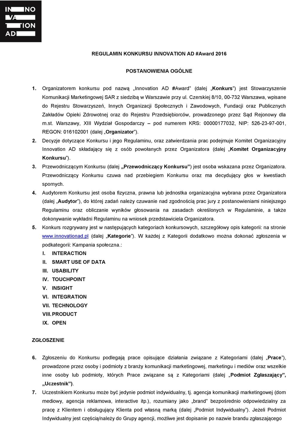 Czerskiej 8/10, 00-732 Warszawa, wpisane do Rejestru Stowarzyszeń, Innych Organizacji Społecznych i Zawodowych, Fundacji oraz Publicznych Zakładów Opieki Zdrowotnej oraz do Rejestru Przedsiębiorców,