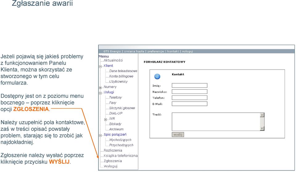 Dostępny jest on z poziomu menu bocznego poprzez kliknięcie opcji ZGŁOSZENIA.