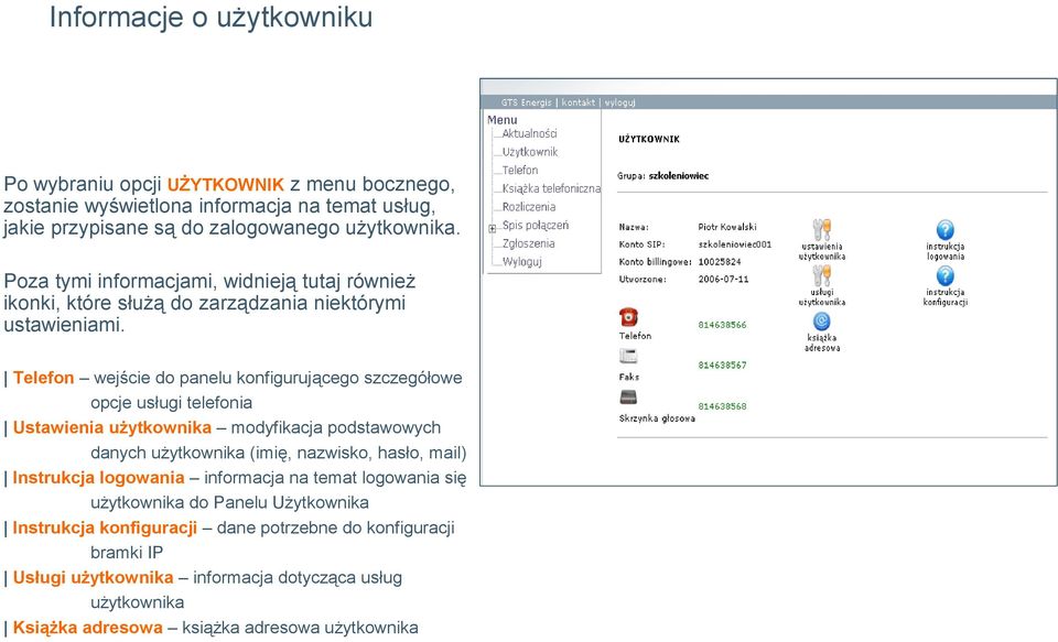 Telefon wejście do panelu konfigurującego szczegółowe opcje usługi telefonia Ustawienia użytkownika modyfikacja podstawowych danych użytkownika (imię, nazwisko, hasło, mail)